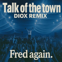Fred again.. – Talk of the Town (DIOX Hard Techno Remix)