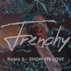Robin S - Show Me Love (Frenchy Remix) (Free Download)