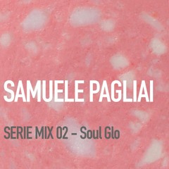 Soul Glo Mix Series feat. Samuele Pagliai