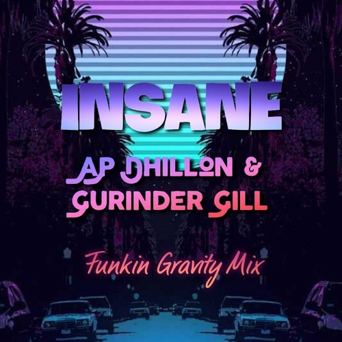 AP Dhillon & Gurinder Gill | INSANE | Funkin Gravity Mix.mp3