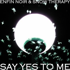 ENFIN NOIR & Snow therapy - SAY YES TO ME [11-2023]