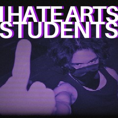 I HATE ARTS STUDENTS
