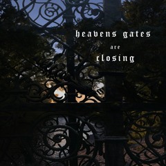 Heaven's gates are closing