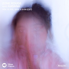 Zone Rouge avec Aasana - 12 Juillet 2024