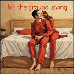 HIT THE GROUND LOVING