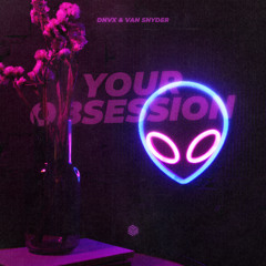 DNVX & Van Snyder - Your Obsession