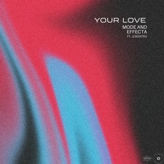 YOUR LOVE (FT. MODE AND EFFECTA & JOJO MATHIAS)