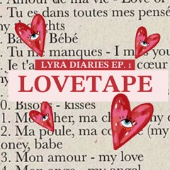 LYRA DIARIES EP.1 - LOVETAPE