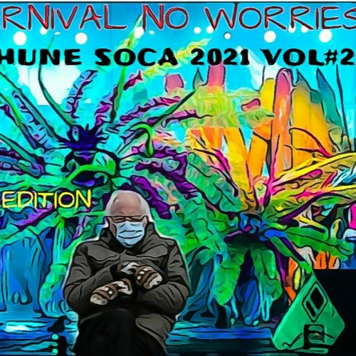RUN CHUNE NO CARNIVAL NO WORRIES SOCA 2021 VOL#2