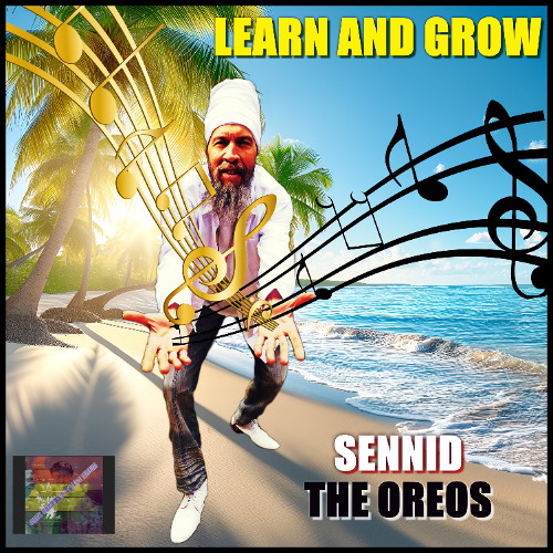 SENNID & THE OREOS -  LEARN AND GROW!!