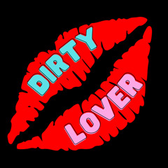 DIRTY LOVER