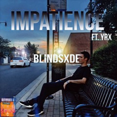 Impatience (Feat. YungRomeoX)
