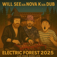 Electric Forest 2025 (Live From Good Life) - Will See b2b Nova K b2b Dub