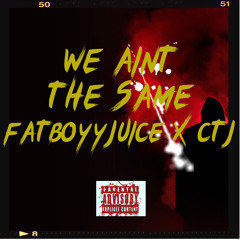 We Aint The Same ( ft. CTJ )