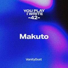 You PIay I Write [42] — Makuto (Arketip Discs)