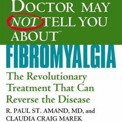 [Download] PDF 🖊️ WHAT YOUR DOCTOR MAY NOT TELL YOU ABOUT (TM): FIBROMYALGIA: The Re