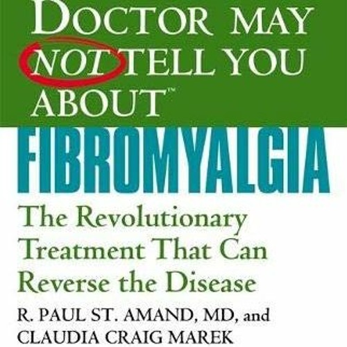 GET PDF ☑️ WHAT YOUR DOCTOR MAY NOT TELL YOU ABOUT (TM): FIBROMYALGIA: The Revolution