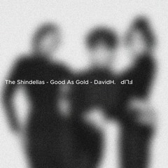 The Shindellas - Good As Gold - DavidH. FLIP
