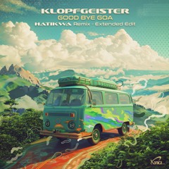 Klopfgeister - Good Bye Goa (Hatikwa Remix - Extended Edit) (Preview)