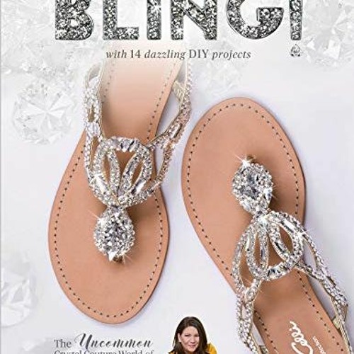 [GET] [KINDLE PDF EBOOK EPUB] Bling!: The Uncommon Crystal Couture World of Sondra Ce