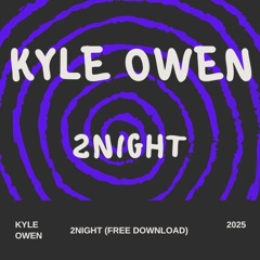 Kyle Owen - 2Night (Original Mix) (FREE DOWNLOAD)