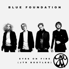 Blue Foundation - Eyes On Fire (JTR Bootleg) 25K FREE DOWNLOAD