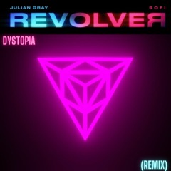 Julian Gray X SOFI - Revolver (Dystopia Remix)