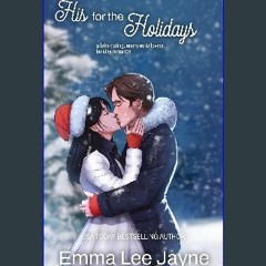 {READ} 📖 His for the Holidays: A fake dating, enemies to lovers holiday romance. [R.A.R]
