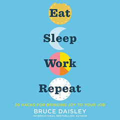 Access KINDLE 📌 Eat Sleep Work Repeat: 30 Hacks for Bringing Joy to Your Job by  Bru