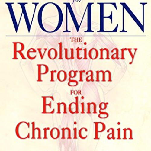 [FREE] PDF 🧡 Pain Free for Women: The Revolutionary Program for Ending Chronic Pain