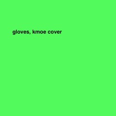 gloves, kmoe cover