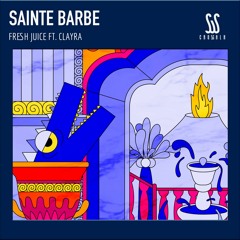 Sainte Barbe - Fresh Juice Ft. Clayra