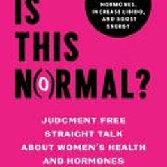 (Download) Is This Normal?: Judgment Free Straight Talk about Women's Health and Hormones - Dr. Jole