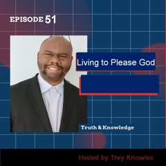 Living to Please God - Truth & Knowledge