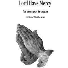 Lord Have Mercy for trumpet & organ - Richard Dobkowski