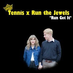 Tennis x Run The Jewels - Run Get It