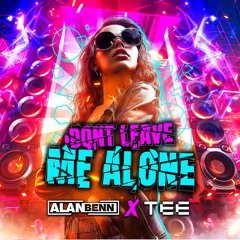 Alan Benn X Tee - Don't Leave Me Alone