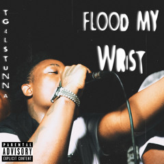 Flood my wrist