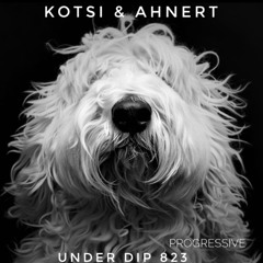 Kotsi & Ahnert UNDER DIP Ep. 823 Progressive House (122bpm)