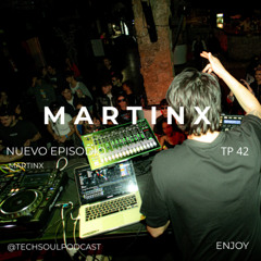 TP42 - MARTINX | @TECHSOULAXM