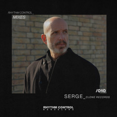 RHYTHM CONTROL BARCELONA MIXES 010: SERGE - CLONE RECORDS