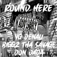ROUND HERE - YG DENALI x BIGGZ x DON DADA