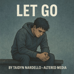 🎵 Let Go – Sad Lo-Fi/Hip-Hop Song by Taidyn Nardello | Altered Media Release