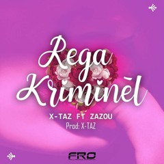 #REGA_ KRIMINEL X-taz ft Zazou