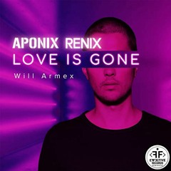 Will Armex - Love is gone (APONIX RENIX)