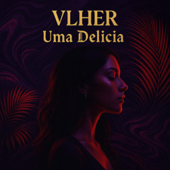 VLHER - Uma Delicia  (FREE DOWNLOAD)