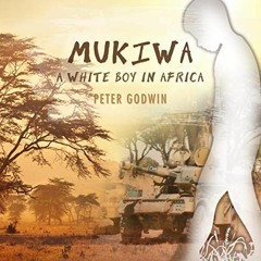 [Get] [EBOOK EPUB KINDLE PDF] Mukiwa: A White Boy in Africa by  Peter Godwin,Peter Godwin,a division