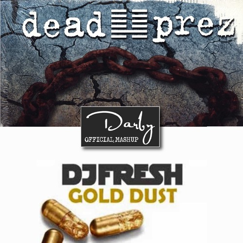 Bigger Than Hip Hop & Gold Dust (Official Darby Bootleg)DJ Fresh, Dead Prez