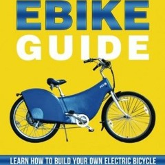 Access EBOOK 📑 The Ultimate Do It Yourself Ebike Guide: Learn How To Build Your Own