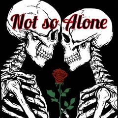Not So Alone